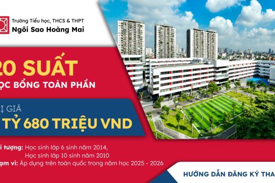 CƠ HỘI NHẬN 20 SUẤT HỌC BỔNG TOÀN PHẦN CHO HỌC SINH LỚP 6 VÀ LỚP 10 NĂM HỌC 2025 - 2026