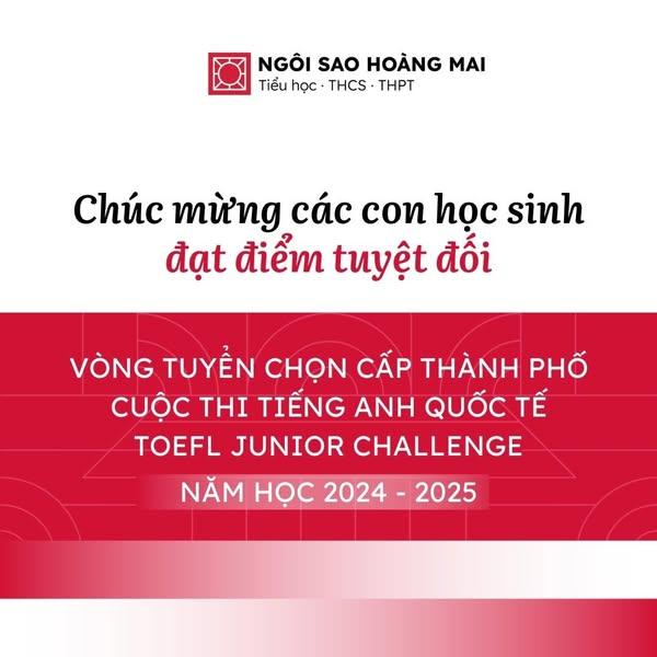 06 HỌC SINH THCS XUẤT SẮC GHI ĐIỂM TUYỆT ĐỐI TẠI VÒNG TUYỂN CHỌN CẤP THÀNH PHỐ CUỘC THI TIẾNG ANH QUỐC TẾ TOEFL JUNIOR CHALLENGE 2024 - 2025