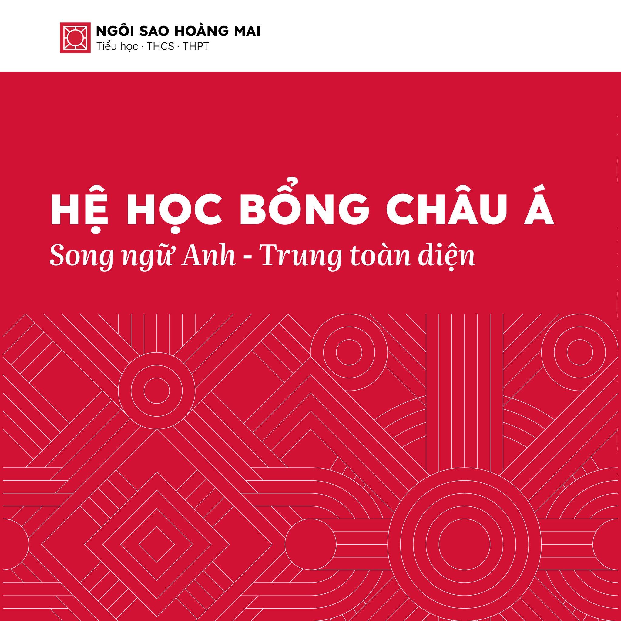 HỆ “HỌC BỔNG CHÂU Á”: ĐỊNH HƯỚNG SONG NGỮ ANH - TRUNG  - HIỆN THỰC HOÁ GIẤC MƠ DU HỌC CHO HỌC SINH NGÔI SAO HOÀNG MAI