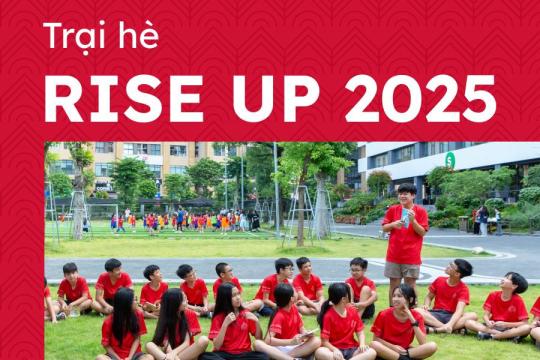 RISE UP 2025: KHỞI ĐỘNG MÙA HÈ KHÁM PHÁ BẢN THÂN - BỨT PHÁ GIỚI HẠN