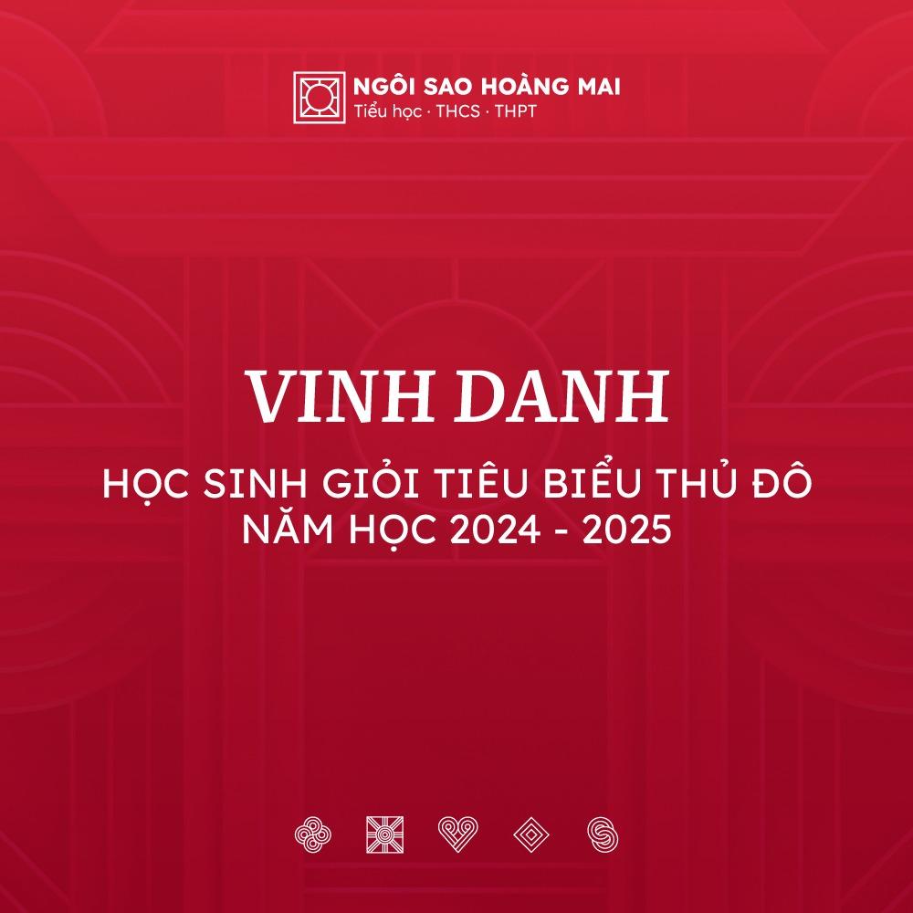 04 GƯƠNG MẶT XUẤT SẮC CỦA TRƯỜNG NGÔI SAO HOÀNG MAI TẠI LỄ TUYÊN DƯƠNG KHEN THƯỞNG HỌC SINH GIỎI TIÊU BIỂU THỦ ĐÔ NĂM HỌC 2024-2025