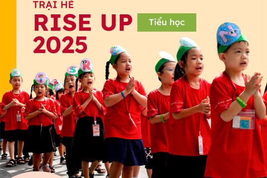 TRẠI HÈ TIỂU HỌC - RISE UP 2025: CƠ HỘI “CÓ 1-0-2” CHO CON HỌC VUI, THỎA SỨC TRẢI NGHIỆM